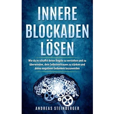 Abbildung von Innere Blockaden lösen: Wie du es schaffst deine Ängste zu verstehen und überwinden, dein Selbstvertrauen stärken negativen Gedanken loszuwerden