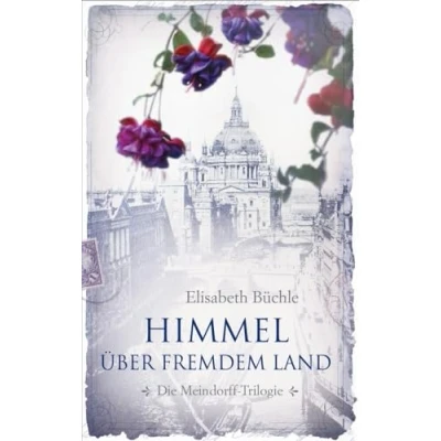 Abbildung von Himmel über fremdem Land: Die Meindorff Trilogie. Band 1. (Die Trilogie, 1, 1)