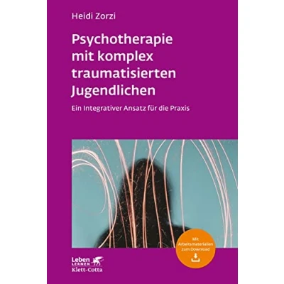 Abbildung von Psychotherapie mit komplex traumatisierten Jugendlichen (Leben Lernen, Bd. 306): Ein Integrativer Ansatz für die Praxis