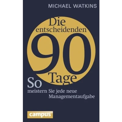 Abbildung von Die entscheidenden 90 Tage: So meistern Sie jede neue Managementaufgabe