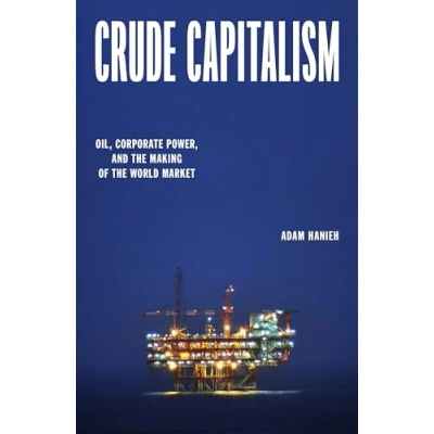 Abbildung von Crude Capitalism: Oil, Corporate Power, and the Making of World Market