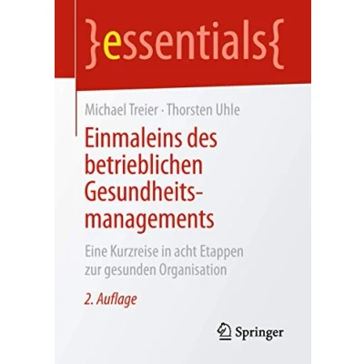 Abbildung von Einmaleins des betrieblichen Gesundheitsmanagements: Eine Kurzreise in acht Etappen zur gesunden Organisation (essentials)