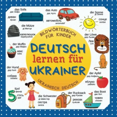 Abbildung von Deutsch lernen für Ukrainer. Bildwörterbuch Kinder Ukrainisch Deutsch: Wörterbuch und Anfänger Вивчення німецької мови для українців