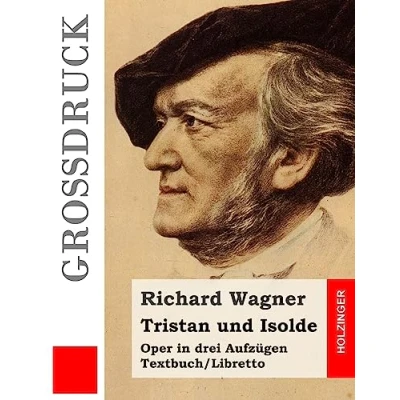 Abbildung von Tristan und Isolde (Großdruck): Oper in drei Aufzügen. Textbuch Libretto