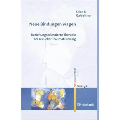 Abbildung von Neue Bindungen wagen: Beziehungsorientierte Therapie bei sexueller Traumatisierung (Personzentrierte Beratung &amp; Therapie)