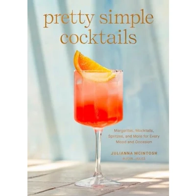 Abbildung von Pretty Simple Cocktails: Margaritas, Mocktails, Spritzes, and More for Every Mood Occasion
