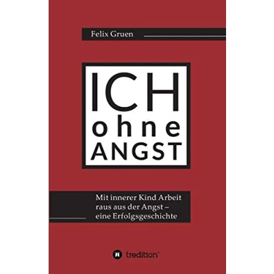Abbildung von Ich ohne Angst: Mit Innerer Kind Arbeit raus aus der Angst eine Erfolgsgeschichte