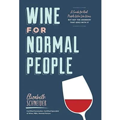 Abbildung von Wine for Normal People: A Guide Real People Who Like Wine, but Not the Snobbery That Goes with It