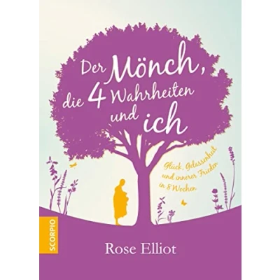 Abbildung von Der Mönch, die 4 Wahrheiten und ich: Glück, Gelassenheit innerer Frieden in 8 Wochen