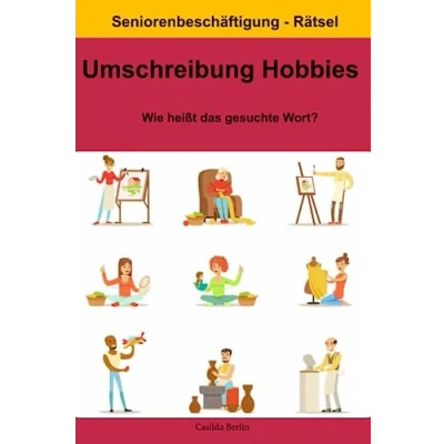 Abbildung von Umschreibung Hobbies Wie heißt das gesuchte Wort?: Seniorenbeschäftigung Rätsel (Umschreibung Senioren, Band 2)