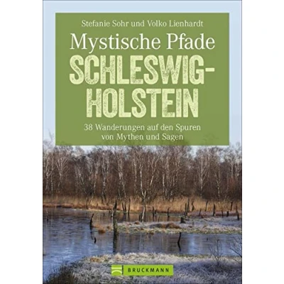 Abbildung von Mystische Pfade Schleswig Holstein: 38 Wanderungen auf den Spuren von Mythen und Sagen in einem Wanderführer; Sagenwanderungen. Mit GPS Tracks zum Download (Erlebnis Wandern)