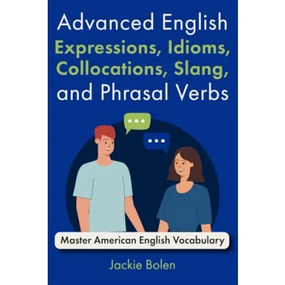 Abbildung von Advanced English Expressions, Idioms, Collocations, Slang, and Phrasal Verbs: Master American Vocabulary