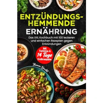 Abbildung von Entzündungshemmende Ernährung: Das XXL Kochbuch mit 100 leckeren und einfachen Rezepten gegen Entzündungen Inkl. Farbfotos &amp; 14.Tage Ernährungsplan