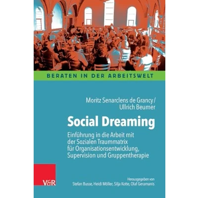 Abbildung von Social Dreaming: Einführung in die Arbeit mit der Sozialen Traummatrix für Organisationsentwicklung, Supervision und Gruppentherapie (Beraten Arbeitswelt)