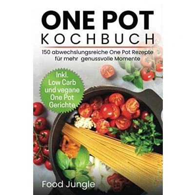 Abbildung von One Pot Kochbuch: 150 abwechlungsreiche Rezepte für mehr genussvolle Momente Inkl. Low Carb und vegane Gerichte