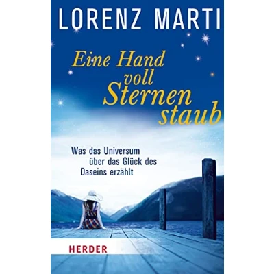 Abbildung von Eine Handvoll Sternenstaub: Was das Universum über Glück des Daseins erzählt (Herder Spektrum)