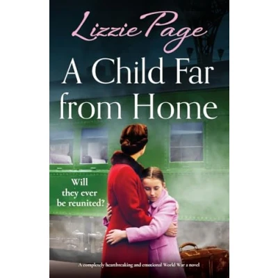 Abbildung von A Child Far from Home: completely heartbreaking and emotional World War 2 novel (The Wartime Evacuees, Band 1)