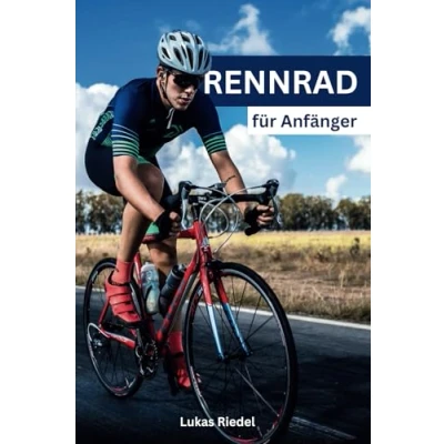 Abbildung von Rennrad für Anfänger: der umfassende Leitfaden Einsteiger Von ersten Fahrt bis zum Wettkampf