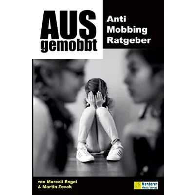 Abbildung von Ausgemobbt: Anti Mobbing Ratgeber. Wie Sie erfolgreich Ausgrenzung entgegentreten und sich gegen Cybermobbing wehren. Mit einem Verzeichnis wichtiger Anlaufstellen für Mobbingopfer