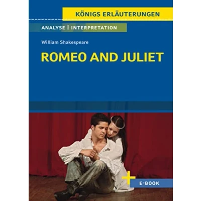 Abbildung von Romeo and Juliet von William Shakespeare Textanalyse und Interpretation: mit Zusammenfassung, Inhaltsangabe, Charakterisierung, Szenenanalyse, Prüfungsaufgaben uvm. (Königs Erläuterungen, Band 55)