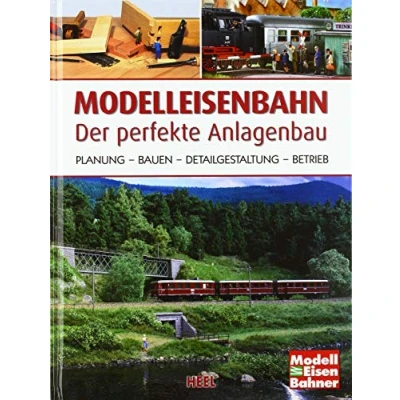 Abbildung von Modelleisenbahn Der perfekte Anlagenbau: Planung Bauen Detailgestaltung Betrieb