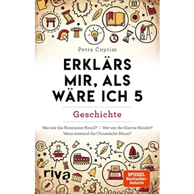 Abbildung von Erklärs mir, als wäre ich 5: Geschichte: Geschichte. Spannendes Wissen zu historischen Fakten aus aller Welt. Spiegel Bestseller Autorin