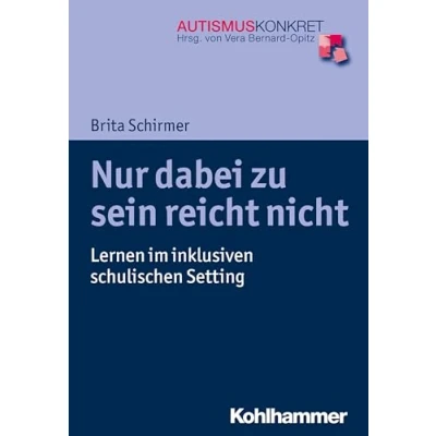 Abbildung von Nur dabei zu sein reicht nicht: Lernen im inklusiven schulischen Setting (Autismus Konkret: Verstehen, und Therapie)