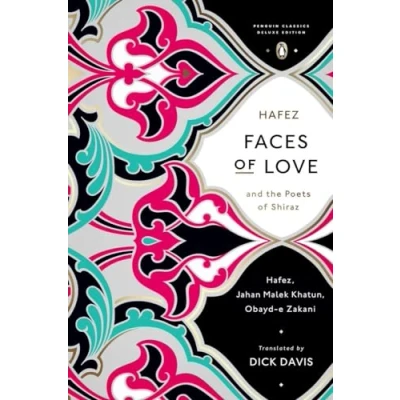 Abbildung von Faces of Love: Hafez and the Poets Shiraz (Penguin Classics Deluxe Edition)
