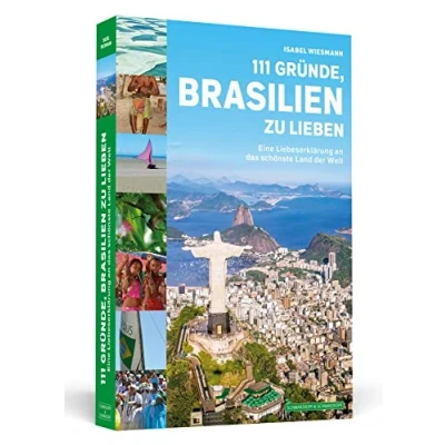 Abbildung von 111 Gründe, Brasilien zu lieben: Eine Liebeserklärung an das schönste Land der Welt