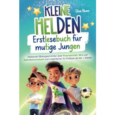 Abbildung von Kleine Helden Erstlesebuch für mutige Jungen: Stärkende Silbengeschichten über Freundschaft, Mut und Selbstbewusstsein zum Lesenlernen Erstleser ab der 1. Klasse (Heldinnen Helden)