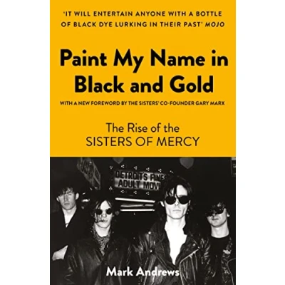 Abbildung von Paint My Name in Black and Gold: the Rise of Sisters Mercy
