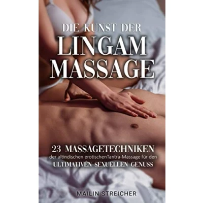 Abbildung von Die Kunst der Lingam Massage: 23 Massagetechniken altindischen erotischen Tantra Massage für den ultimativen sexuellen Genuss