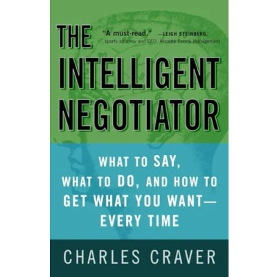 Abbildung von The Intelligent Negotiator: What to Say, Do, How Get You Want Every Time