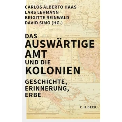 Abbildung von Das Auswärtige Amt und die Kolonien: Geschichte, Erinnerung, Erbe