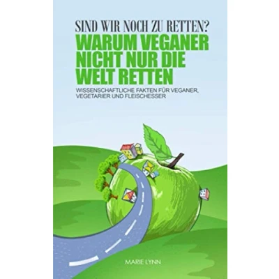 Abbildung von Sind wir noch zu retten? Warum Veganer nicht nur die Welt retten: Wissenschaftliche Fakten für Veganer, Vegetarier und Fleischesser