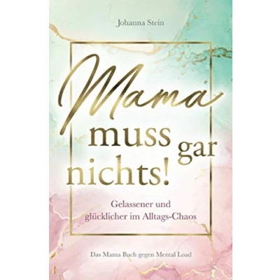 Abbildung von Mama muss gar nichts! Gelassener und glücklicher im Alltags Chaos Das Buch gegen Mental Load