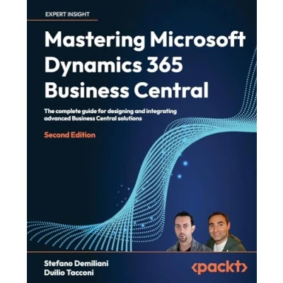 Abbildung von Mastering Microsoft Dynamics 365 Business Central: The complete guide for designing and integrating advanced Central solutions