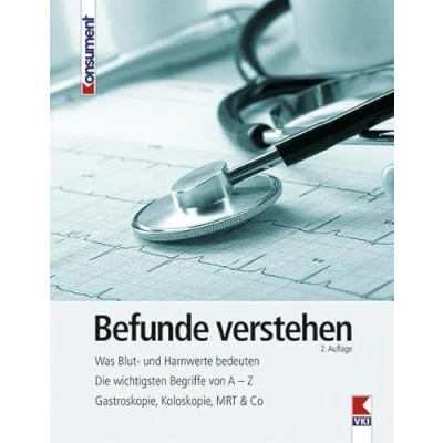 Abbildung von Befunde verstehen: Was Blut und Harnwerte bedeuten. Die wichtigsten Begriffe von A Z. Gastroskopie, Koloskopie, MRT &amp; Co