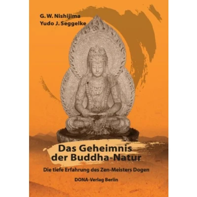 Abbildung von Das Geheimnis der Buddha Natur: Die tiefe Erfahrung des Zen Meisters Dogen