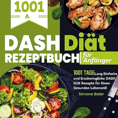 Abbildung von DASH Diät Rezeptbuch für Anfänger: 1001 Tage Lang Einfache und Erschwingliche Rezepte Einen Gesunden Lebensstil