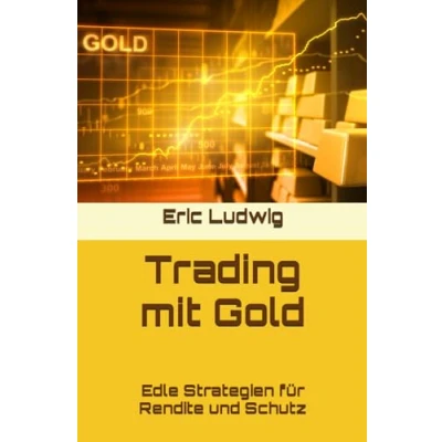 Abbildung von Trading mit Gold: Edle Strategien für Rendite und Schutz (Meisterklasse Strategien)