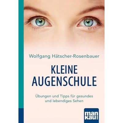 Abbildung von Kleine Augenschule. Kompakt Ratgeber: Übungen und Tipps für gesundes lebendiges Sehen