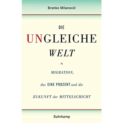 Abbildung von die ungleiche Welt: Migration, das Eine Prozent und Zukunft der Mittelschicht