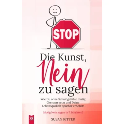 Abbildung von Die Kunst, NEIN zu sagen: Wie du ohne Schuldgefühle mutig Grenzen setzt und deine Lebensqualität spürbar erhöhst! (Stress bewältigen, Band 4)