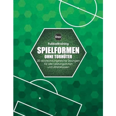 Abbildung von Fussballtraining Spielformen ohne Torhüter: 20 abwechslungsreiche Übungen für alle Leistungsstufen und Altersklassen