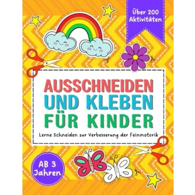 Abbildung von Ausschneiden und Kleben für Kinder ab 3 Jahren: Lerne Schneiden zur Verbesserung der Feinmotorik. Über 200 kreative Aktivitäten zum Lernen Spaß haben.