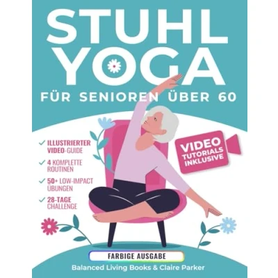 Abbildung von Stuhl Yoga für Senioren Über 60: Farbig illustrierte Ausgabe und Video Tutorials mit über 50 Übungen, 4 Kompletten Routinen Einer ... Gleichgewicht in nur 10 Minuten