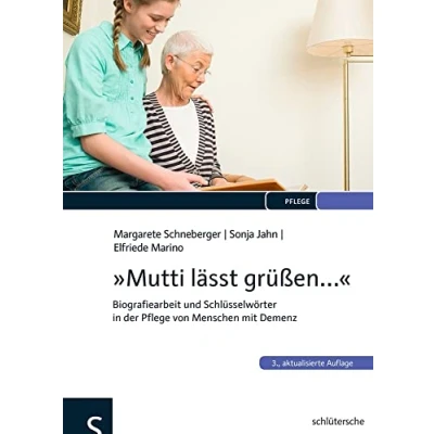 Abbildung von &quot;Mutti lässt grüßen...&quot;: Biografiearbeit und Schlüsselwörter in der Pflege von Menschen mit Demenz