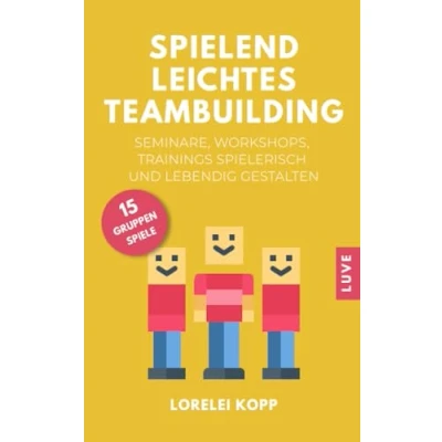 Abbildung von Spielend leichtes Teambuilding: Seminare, Workshops, Trainings spielerisch und lebendig gestalten