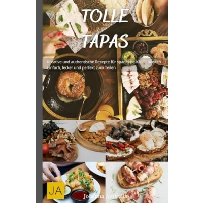Abbildung von Tolle Tapas: Kreative und authentische Rezepte für spanische Köstlichkeiten Einfach, lecker perfekt zum Teilen